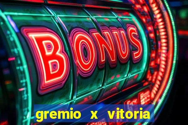 gremio x vitoria ao vivo